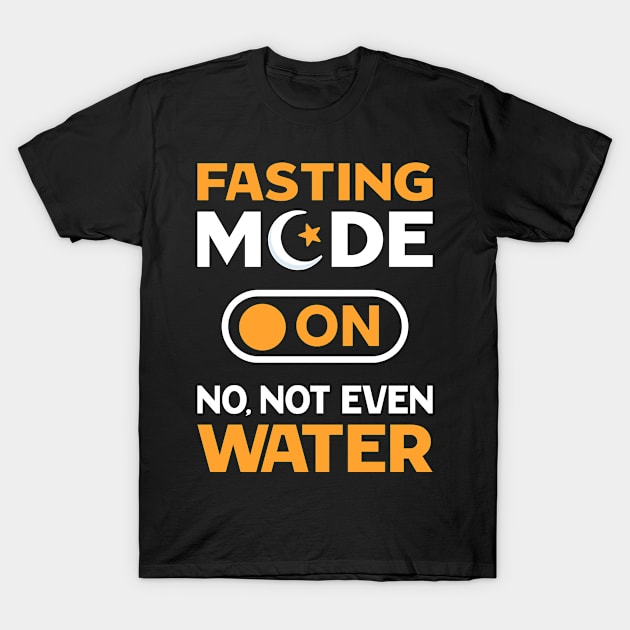 Fasting Mode On No Not Even Water Ramadan Mubarak Ramadan T-Shirt by Bluzzkar